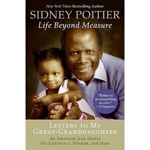 Life Beyond Measure: Letters to My Great-Granddaughter -- Sidney Poitier